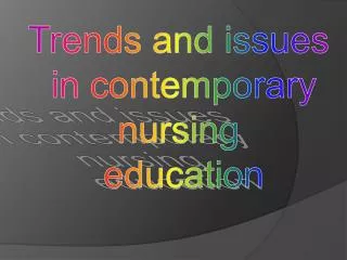 Trends and issues in contemporary nursing education