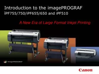Introduction to the imagePROGRAF i PF755/750/iPF655/650 and iPF510