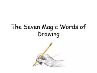 The Seven Magic Words of Drawing
