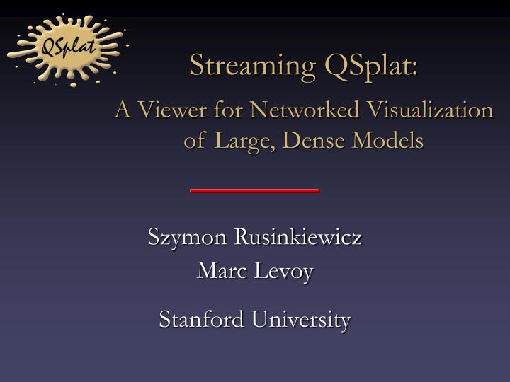 streaming qsplat a viewer for networked visualization of large dense models