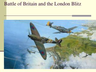 Battle of Britain and the London Blitz