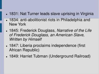 1831: Nat Turner leads slave uprising in Virginia 1834: anti-abolitionist riots in Philadelphia and New York