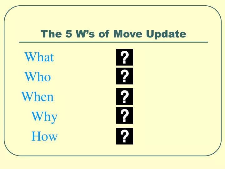the 5 w s of move update