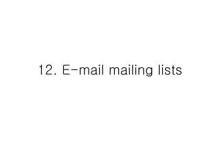 12. E-mail mailing lists