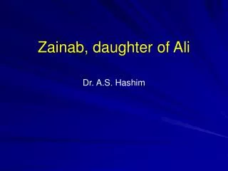 Zainab, daughter of Ali Dr. A.S. Hashim