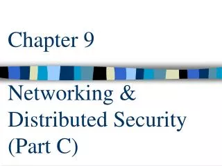 Chapter 9 Networking &amp; Distributed Security (Part C)