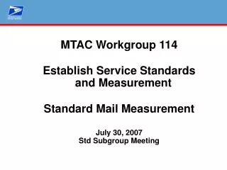 MTAC Workgroup 114 Establish Service Standards and Measurement Standard Mail Measurement July 30, 2007 Std Subgroup Meet