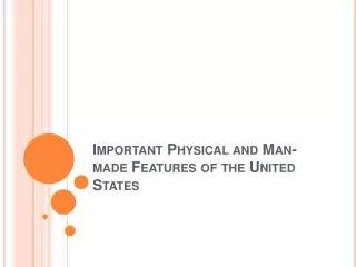 Important Physical and Man-made Features of the United States
