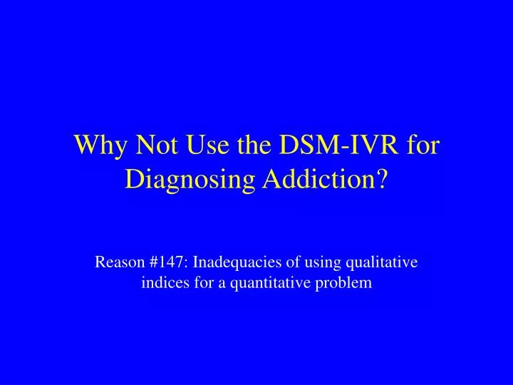 why not use the dsm ivr for diagnosing addiction