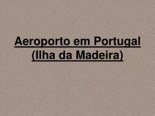 Aeroporto em Portugal (Ilha da Madeira)