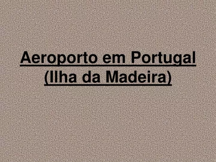 aeroporto em portugal ilha da madeira