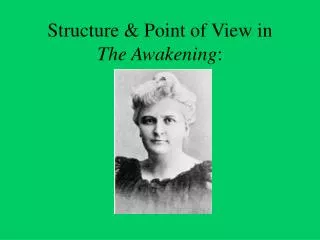 Structure &amp; Point of View in The Awakening :