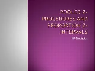 Pooled Z-Procedures and Proportion Z-Intervals