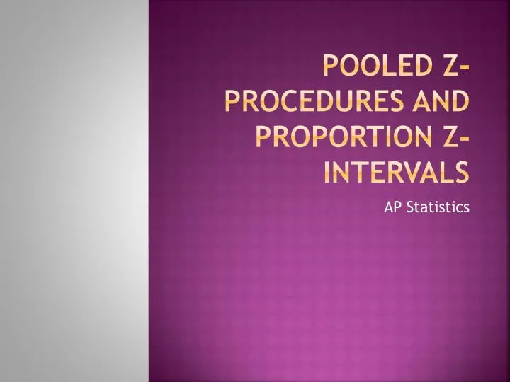pooled z procedures and proportion z intervals
