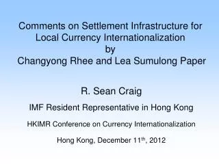 Comments on Settlement Infrastructure for Local Currency Internationalization by Changyong Rhee and Lea Sumulong Paper