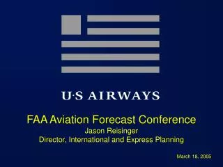 FAA Aviation Forecast Conference Jason Reisinger Director, International and Express Planning