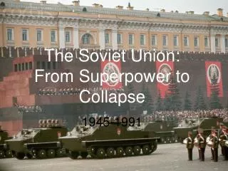 The Soviet Union: From Superpower to Collapse