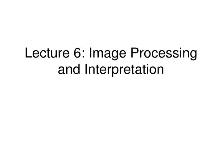 lecture 6 image processing and interpretation