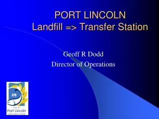 PORT LINCOLN Landfill =&gt; Transfer Station