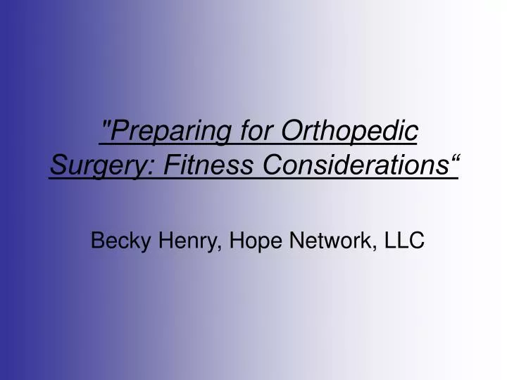 preparing for orthopedic surgery fitness considerations becky henry hope network llc