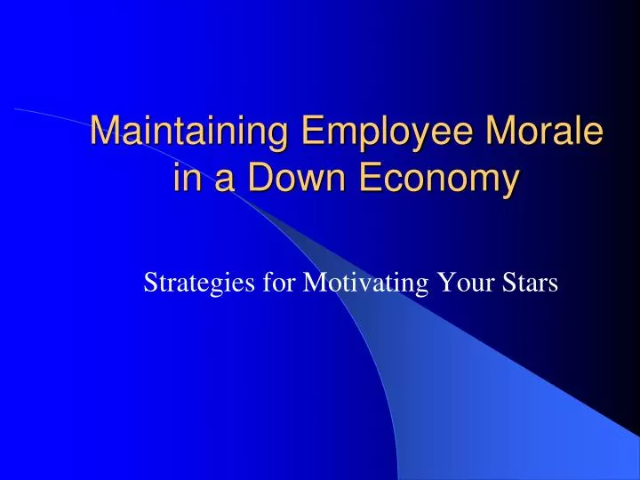 maintaining employee morale in a down economy