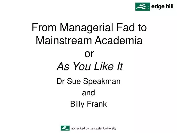 from managerial fad to mainstream academia or as you like it