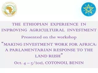THE ETHIOPIAN EXPERIENCE IN INPROVING AGRICULTURAL INVESTMENT Presented on the workshop