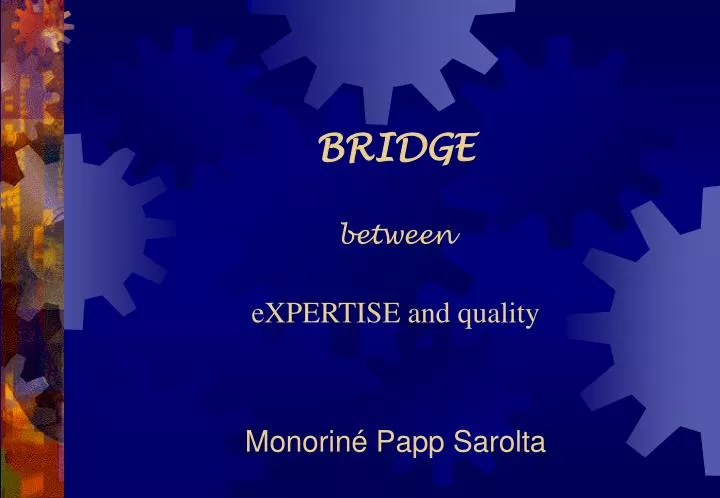 b ridge be tween e xpertise and quality monorin papp sarolta