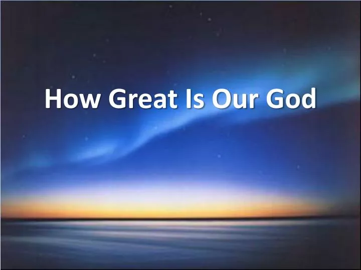 how great is our god