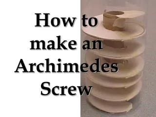 How to make an Archimedes Screw