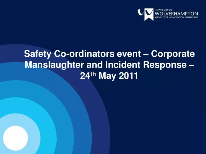 safety co ordinators event corporate manslaughter and incident response 24 th may 2011