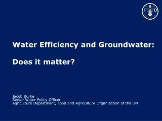 Jacob Burke Senior Water Policy Officer Agriculture Department, Food and Agriculture Organization of the UN