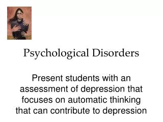 Psychological Disorders Present students with an assessment of depression that focuses on automatic thinking that can co