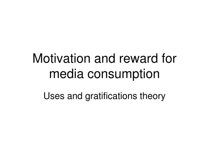 motivation and reward for media consumption