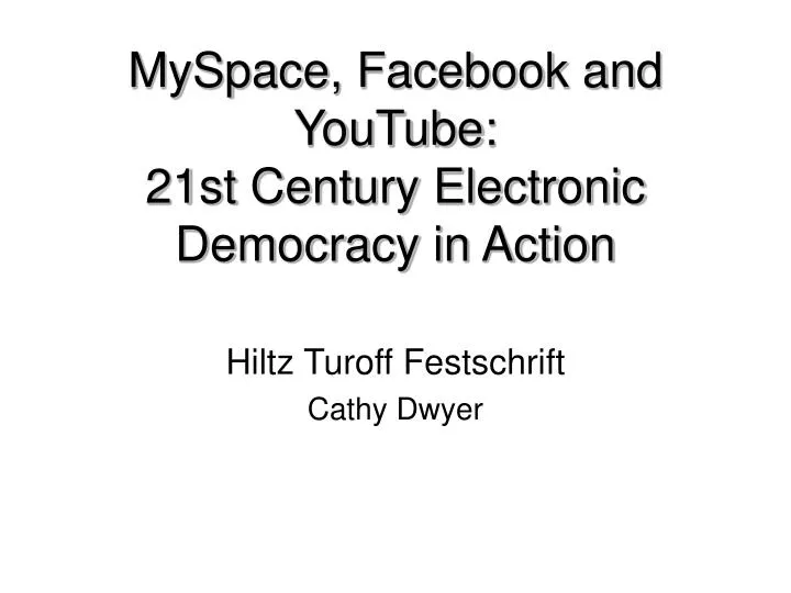myspace facebook and youtube 21st century electronic democracy in action