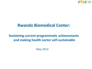 Rwanda Biomedical Center: Sustaining current programmatic achievements and making health sector self-sustainable