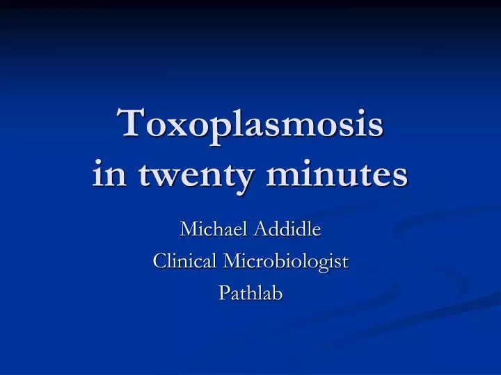 toxoplasmosis in twenty minutes