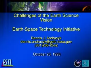 Challenges of the Earth Science Vision Earth-Space Technology Initiative Dennis J. Andrucyk dennis.andrucyk@gsfc.nasa.go