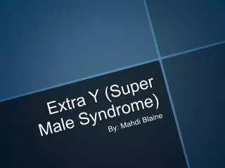 Extra Y (Super Male Syndrome)