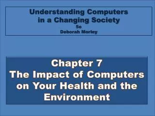 Chapter 7 The Impact of Computers on Your Health and the E nvironment