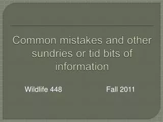Common mistakes and other sundries or tid bits of information