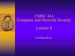 CMSC 414 Computer and Network Security Lecture 8