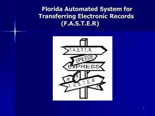 Florida Automated System for Transferring Electronic Records (F.A.S.T.E.R)