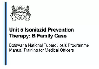 Unit 5 Isoniazid Prevention Therapy: B Family Case