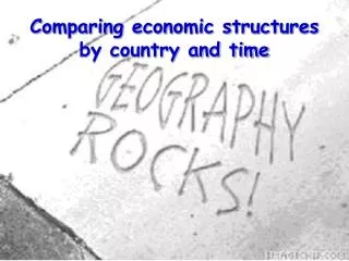 Comparing economic structures by country and time