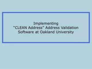 Implementing “CLEAN Address” Address Validation Software at Oakland University