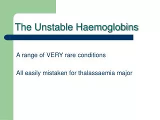 A range of VERY rare conditions All easily mistaken for thalassaemia major