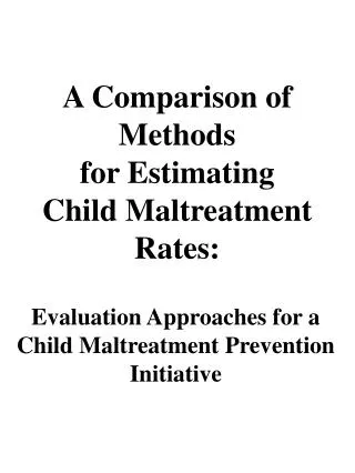 A Comparison of Methods for Estimating Child Maltreatment Rates: