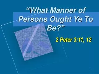 “What Manner of Persons Ought Ye To Be?”
