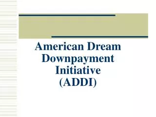 American Dream Downpayment Initiative (ADDI)